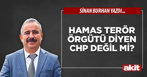 Hamas terör örgütü diyen CHP değil mi?