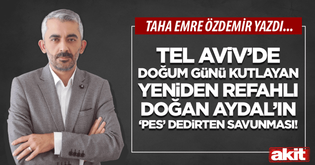 Tel Aviv’de doğum günü kutlayan Yeniden Refah’lı Aydal’ın ‘pes’ dedirten savunması!
