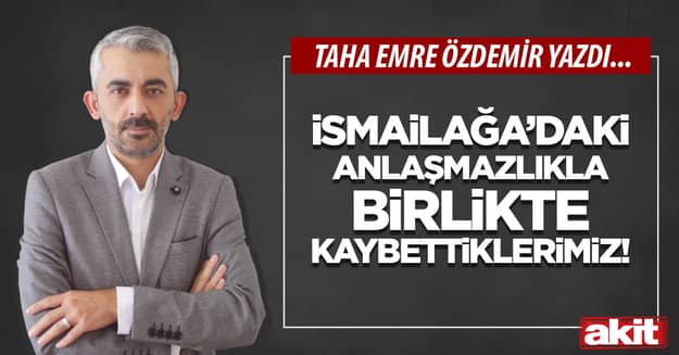 İsmailağa’daki anlaşmazlıkla birlikte kaybettiklerimiz!