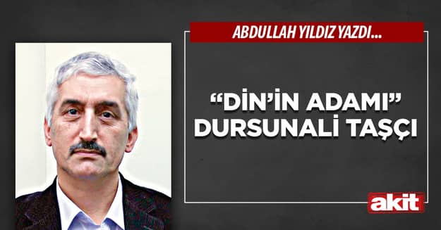 “Din’in Adamı” Dursunali Taşçı