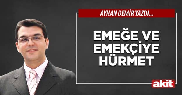 Emeğe ve emekçiye hürmet