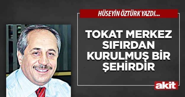 Tokat merkez sıfırdan kurulmuş bir şehirdir
