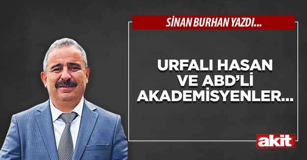 Urfalı Hasan ve ABD’li akademisyenler…