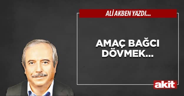 Amaç bağcı dövmek…