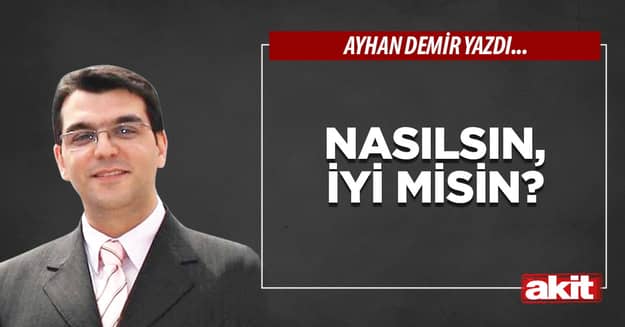 Nasılsın, iyi misin?
