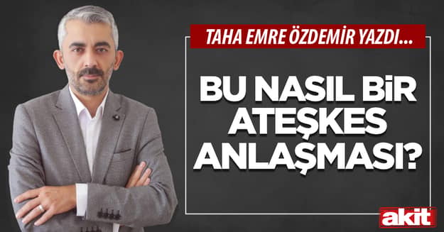 Bu nasıl bir ateşkes anlaşması?