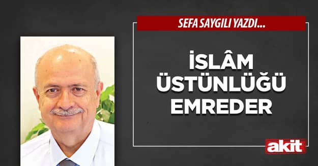 İslâm üstünlüğü emreder