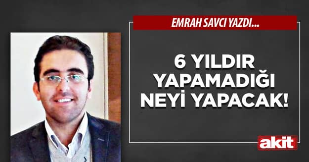 6 yıldır yapamadığı neyi yapacak!