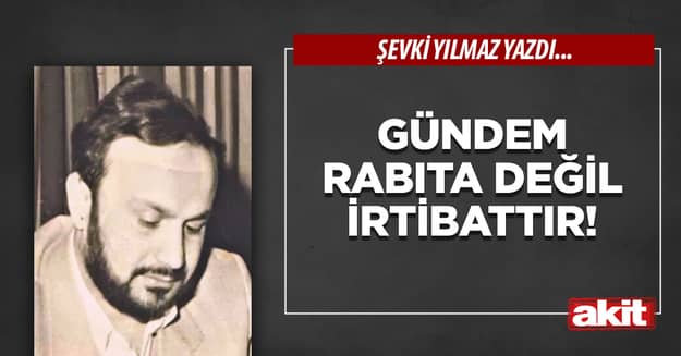 Gündem Rabıta değil irtibattır!