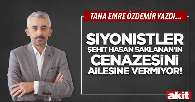 Siyonistler Hasan Saklanan’ın cenazesini ailesine vermiyor!