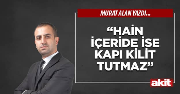 “Hain içeride ise  kapı kilit tutmaz”