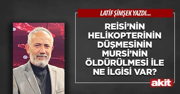 Reisi’nin helikopterinin düşmesinin Mursi’nin öldürülmesi ile ne ilgisi var?