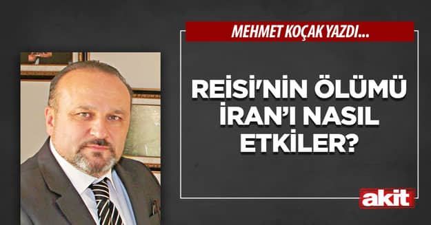 Reisi’nin ölümü İran’ı nasıl etkiler?