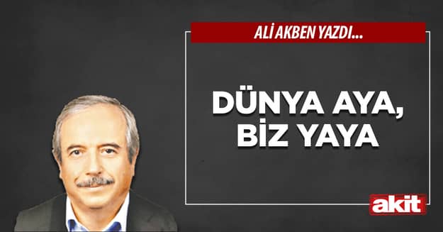 Dünya aya, biz yaya