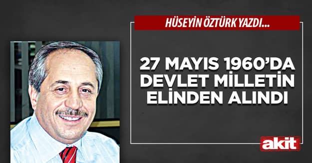 27 Mayıs 1960’da devlet milletin elinden alındı