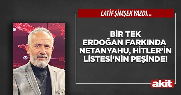 Bir tek Erdoğan farkında Netanyahu, Hitler’in Listesi’nin peşinde!
