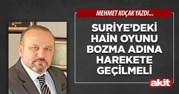 Suriye’deki hain oyunu bozma adına harekete geçilmeli