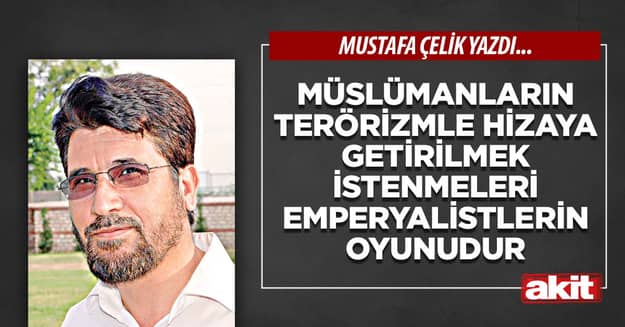 Müslümanların terörizmle hizaya getirilmek istenmeleri emperyalistlerin oyunudur