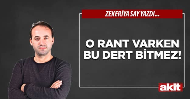O rant varken bu dert bitmez!