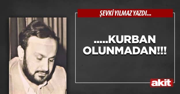.....Kurban olunmadan!!!