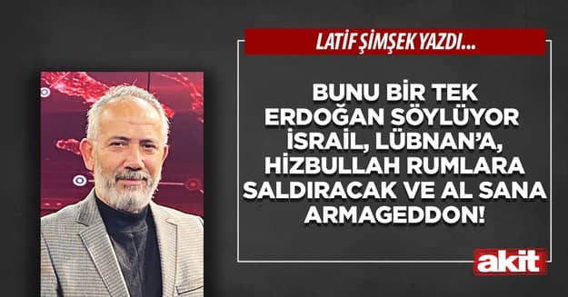 Bunu bir tek Erdoğan söylüyor İsrail Lübnan’a, Hizbullah Rumlara saldıracak ve al sana Armageddon!