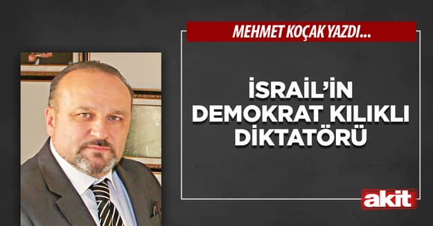 İsrail’in demokrat kılıklı diktatörü