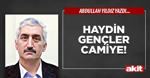 Haydin gençler camiye!