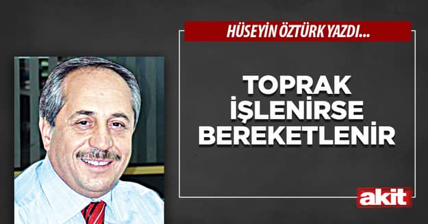 Toprak işlenirse bereketlenir