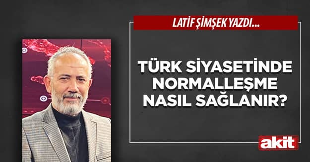 Türk siyasetinde normalleşme nasıl sağlanır?