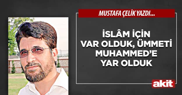 İslâm için var olduk, Ümmeti Muhammed’e yar olduk