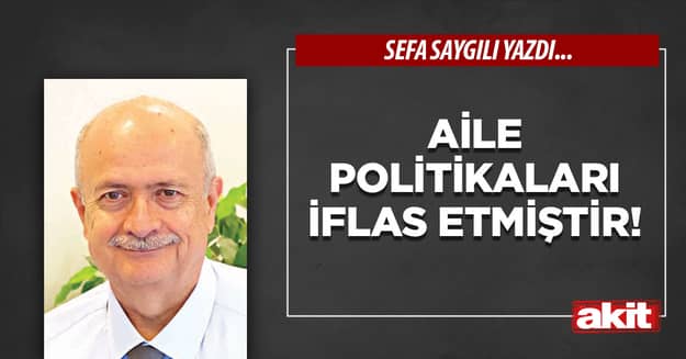 Aile politikaları iflas etmiştir!