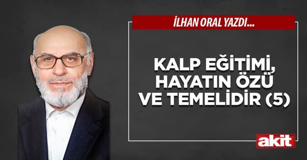 Kalp eğitimi, hayatın özü ve temelidir (5)