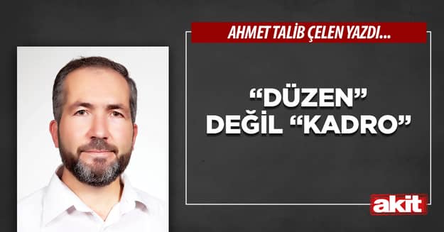 “Düzen” değil “kadro”