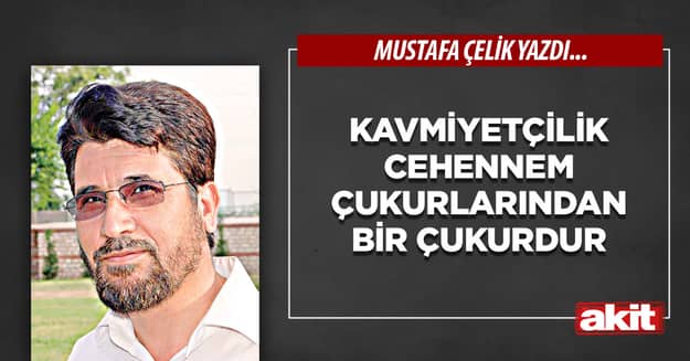 Kavmiyetçilik cehennem çukurlarından bir çukurdur