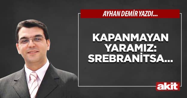 Kapanmayan yaramız: Srebranitsa…