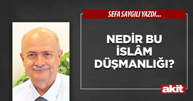 Nedir bu İslâm düşmanlığı?