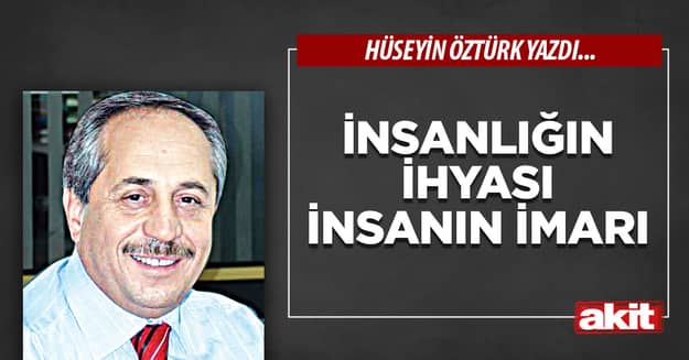 İnsanlığın ihyası insanın imarı