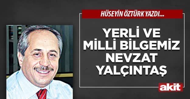 Yerli ve Milli Bilgemiz Nevzat Yalçıntaş