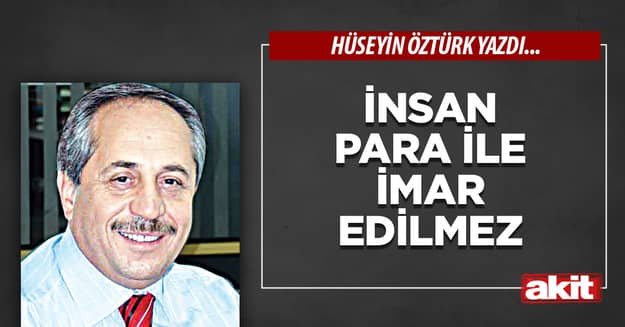 İnsan para ile imar edilmez