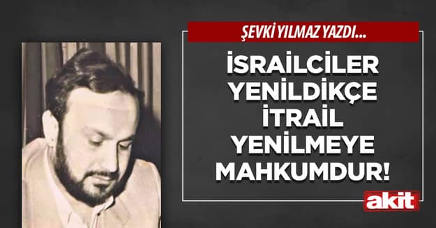 İsrailciler yenildikçe İtrail yenilmeye mahkumdur!