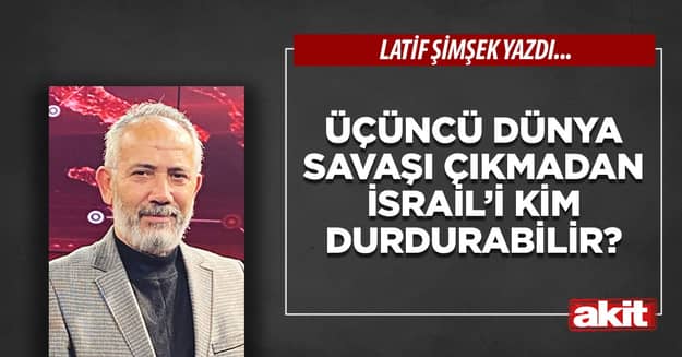 Üçüncü dünya savaşı çıkmadan İsrail’i kim durdurabilir?