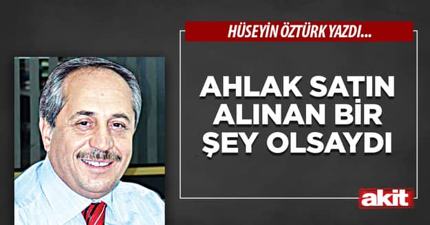 Ahlak Satın Alınan Bir Şey Olsaydı