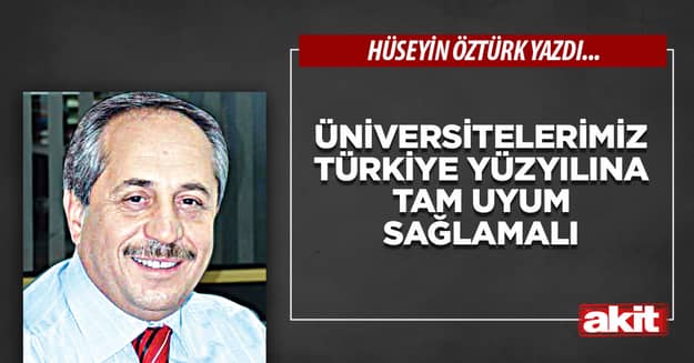 Üniversitelerimiz Türkiye Yüzyılına tam uyum sağlamalı
