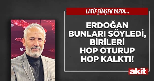 Erdoğan bunları söyledi, birileri hop oturup hop kalktı!