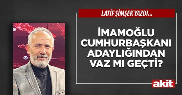 İmamoğlu cumhurbaşkanı adaylığından vaz mı geçti?
