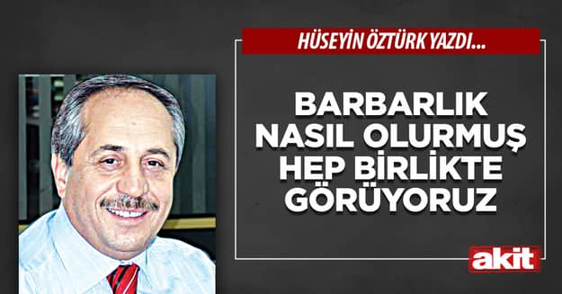 Barbarlık nasıl olurmuş hep birlikte görüyoruz