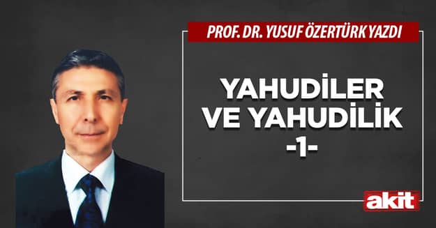 YAHUDİLER VE YAHUDİLİK -1-