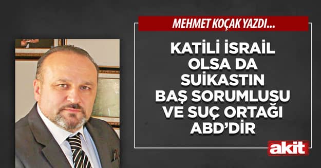Katili İsrail olsa da suikastın baş sorumlusu ve suç ortağı ABD’dir