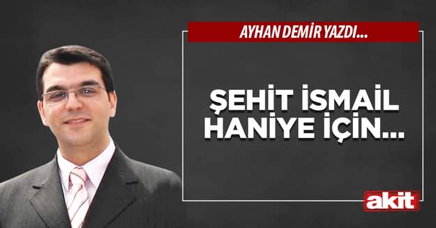 Şehit İsmail Haniye için…