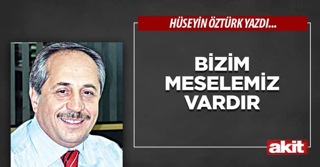 Bizim meselemiz vardır
